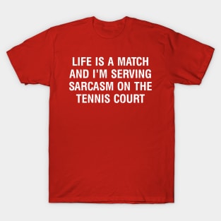 Life is a match, and I'm serving sarcasm on the Tennis court T-Shirt